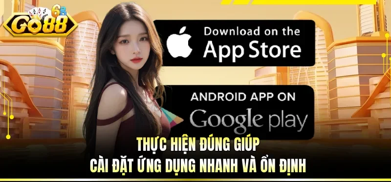 Thực hiện đúng giúp cài đặt ứng dụng nhanh và ổn định