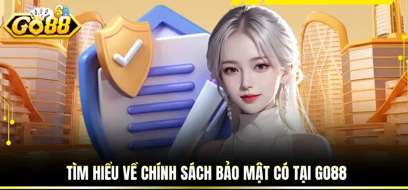 Tìm hiểu về chính sách bảo mật có tại GO88