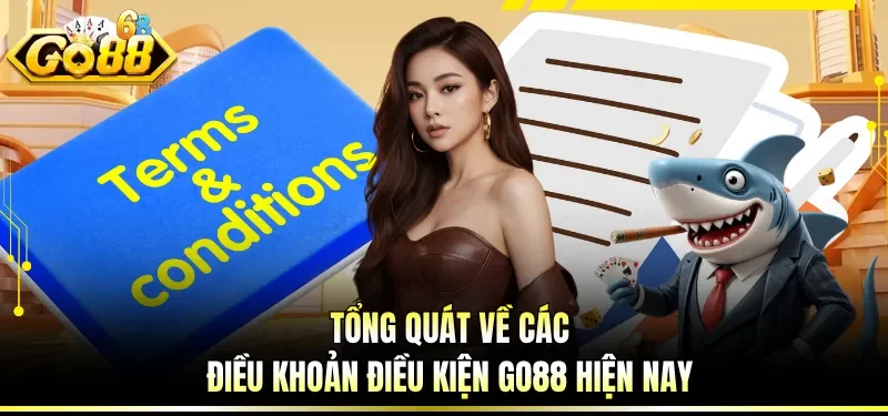 Tổng quát về các điều khoản điều kiện GO88 hiện nay