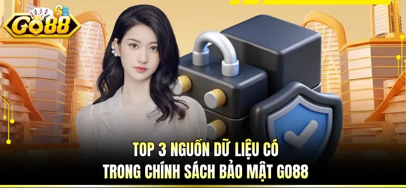Top 3 nguồn dữ liệu có trong chính sách bảo mật GO88