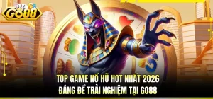 Top Game Nổ Hũ Hot Nhất 2026 Đáng Để Trải Nghiệm Tại GO88