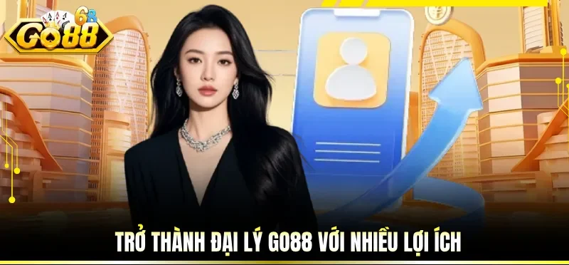 Trở thành đại lý GO88 với nhiều lợi ích
