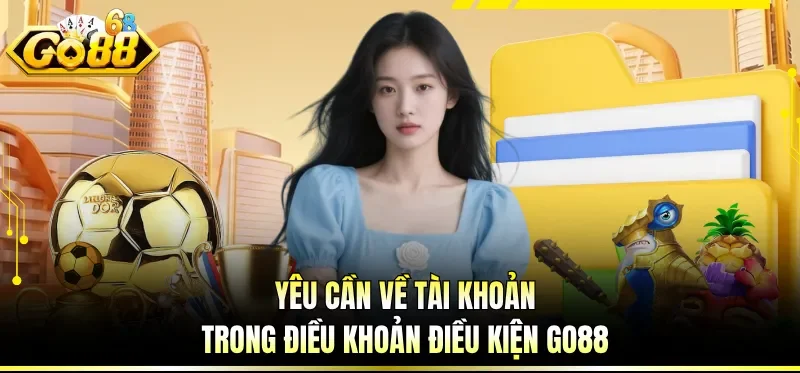 Yêu cầu khi giao dịch trong điều khoản điều kiện GO88